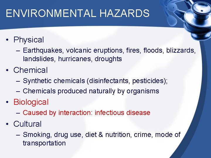 ENVIRONMENTAL HAZARDS • Physical – Earthquakes, volcanic eruptions, fires, floods, blizzards, landslides, hurricanes, droughts