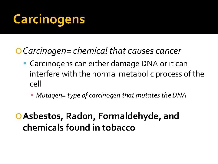 Carcinogens Carcinogen= chemical that causes cancer Carcinogens can either damage DNA or it can