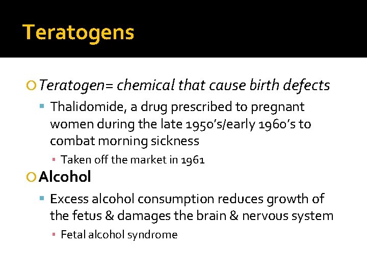 Teratogens Teratogen= chemical that cause birth defects Thalidomide, a drug prescribed to pregnant women