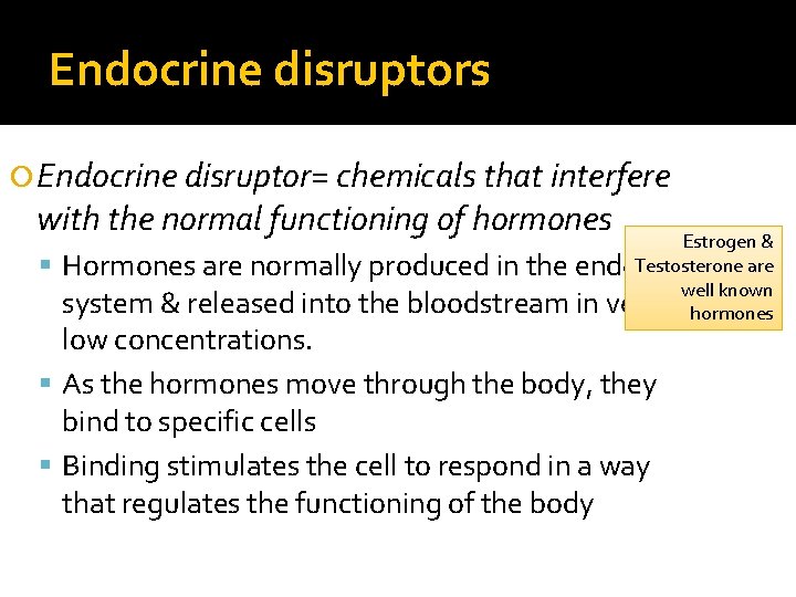 Endocrine disruptors Endocrine disruptor= chemicals that interfere with the normal functioning of hormones Estrogen