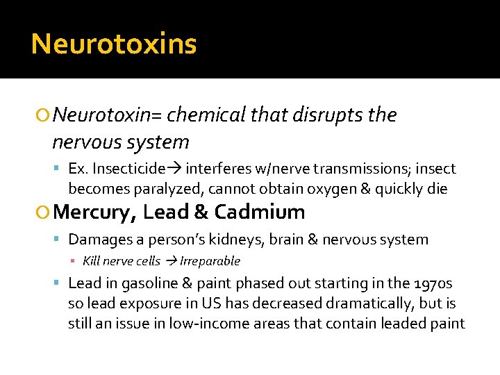 Neurotoxins Neurotoxin= chemical that disrupts the nervous system Ex. Insecticide interferes w/nerve transmissions; insect