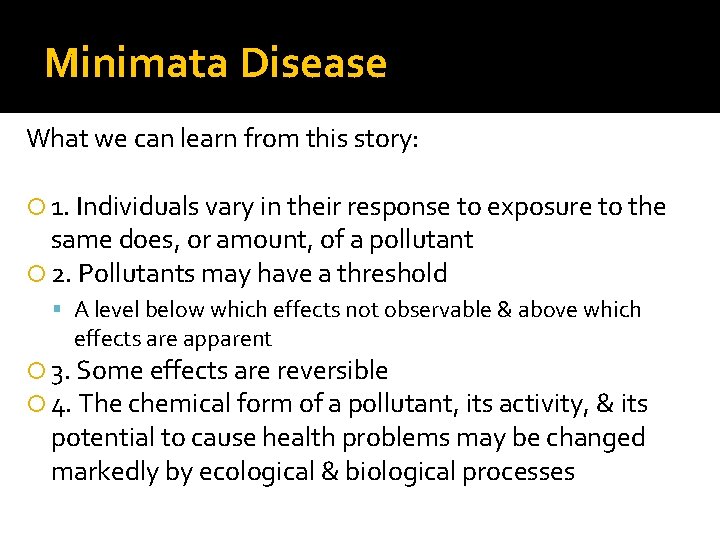 Minimata Disease What we can learn from this story: 1. Individuals vary in their