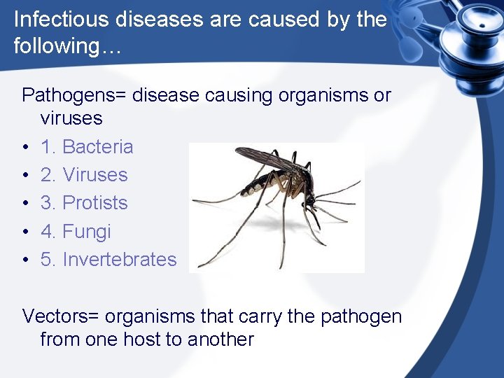 Infectious diseases are caused by the following… Pathogens= disease causing organisms or viruses •