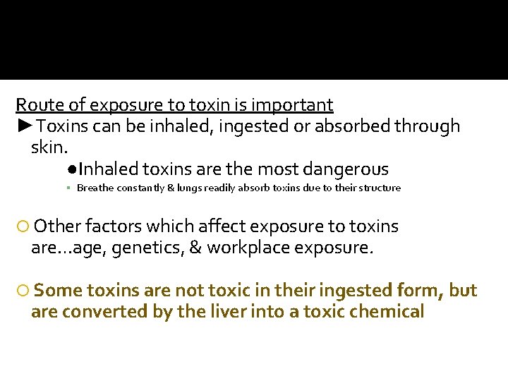 Route of exposure to toxin is important ►Toxins can be inhaled, ingested or absorbed