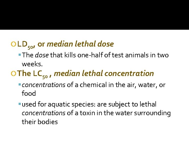  LD 50, or median lethal dose The dose that kills one-half of test