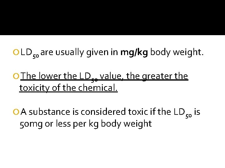 LD 50 are usually given in mg/kg body weight. The lower the LD LD 50 are usually given in mg/kg body weight. The lower the LD