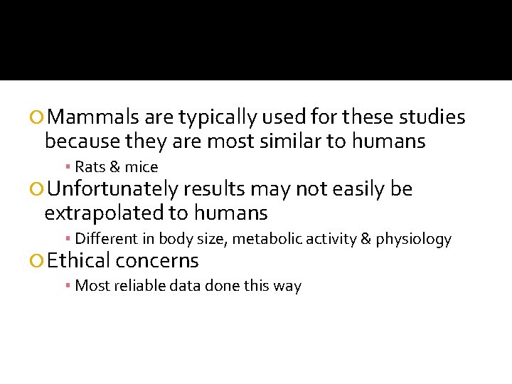Mammals are typically used for these studies because they are most similar to Mammals are typically used for these studies because they are most similar to