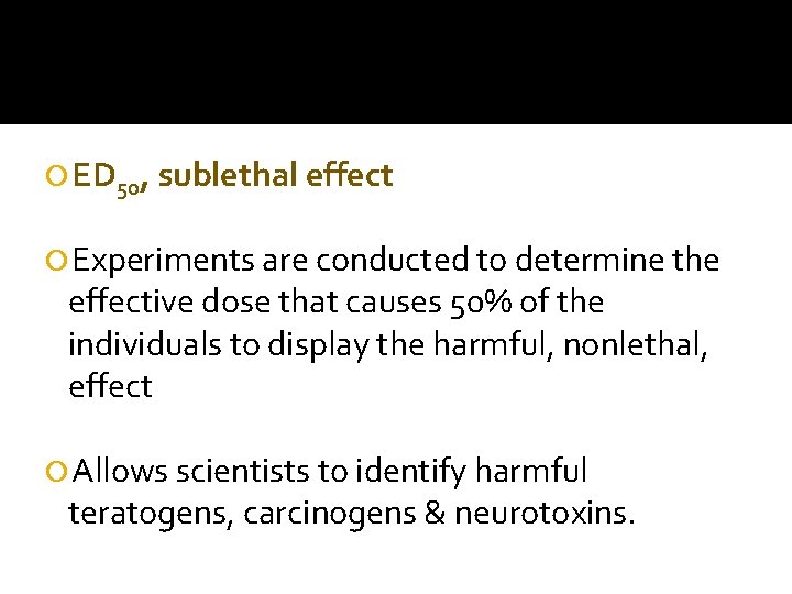  ED 50, sublethal effect Experiments are conducted to determine the effective dose that