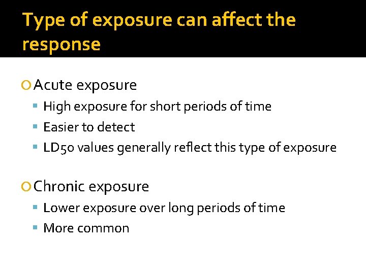 Type of exposure can affect the response Acute exposure High exposure for short periods Type of exposure can affect the response Acute exposure High exposure for short periods