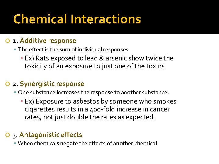 Chemical Interactions 1. Additive response The effect is the sum of individual responses ▪