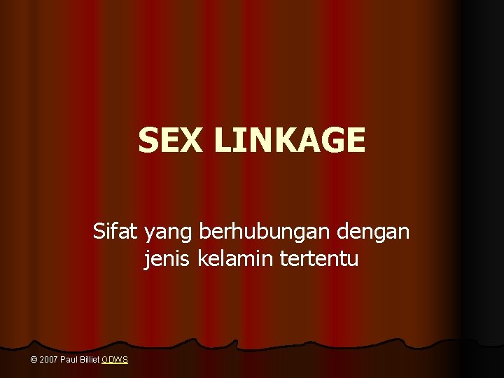 SEX LINKAGE Sifat yang berhubungan dengan jenis kelamin tertentu © 2007 Paul Billiet ODWS