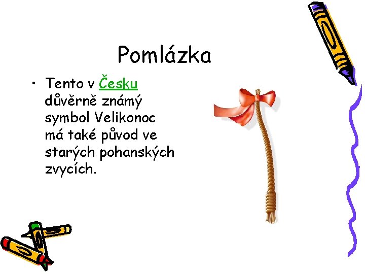 Pomlázka • Tento v Česku důvěrně známý symbol Velikonoc má také původ ve starých Pomlázka • Tento v Česku důvěrně známý symbol Velikonoc má také původ ve starých