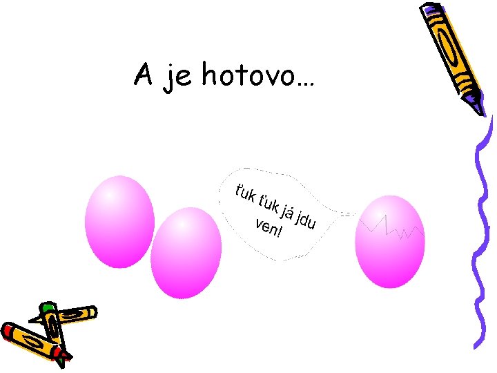 A je hotovo… 