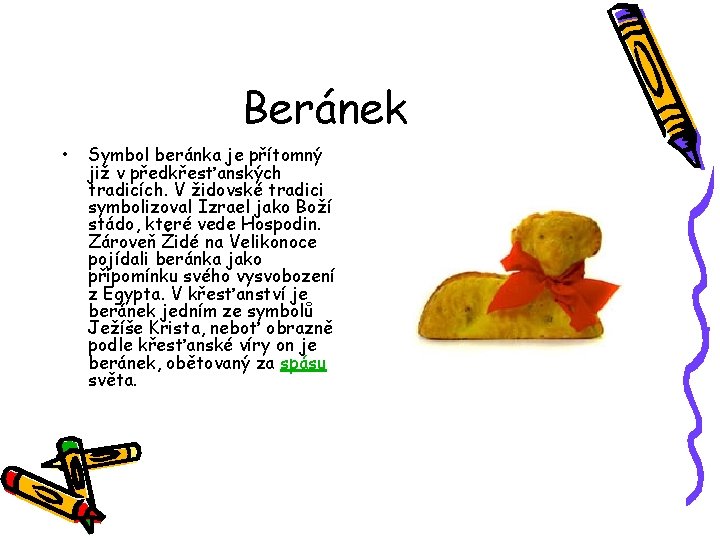 Beránek • Symbol beránka je přítomný již v předkřesťanských tradicích. V židovské tradici symbolizoval