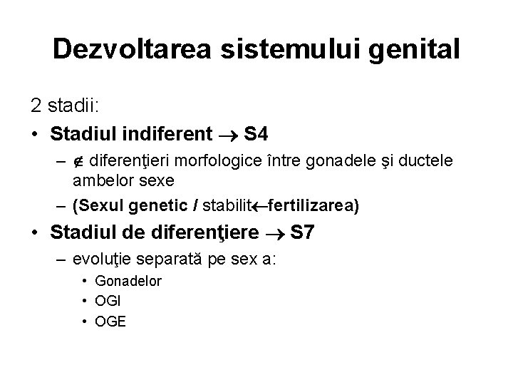 Dezvoltarea sistemului genital 2 stadii: • Stadiul indiferent S 4 – diferenţieri morfologice între