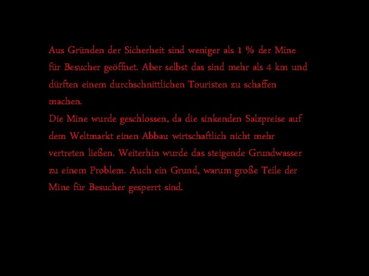 Aus Gründen der Sicherheit sind weniger als 1 % der Mine für Besucher geöffnet.