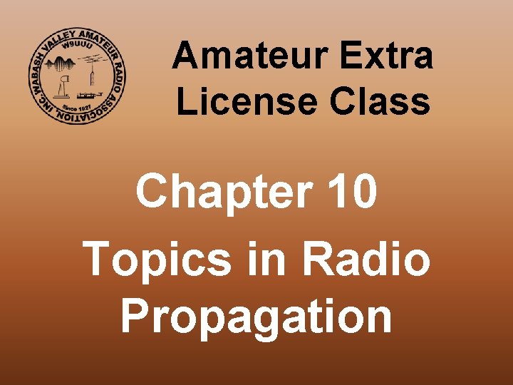 Amateur Extra License Class Chapter 10 Topics in Radio Propagation 