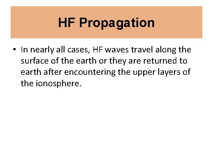 HF Propagation • In nearly all cases, HF waves travel along the surface of