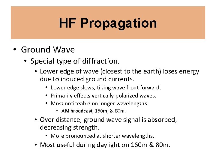 HF Propagation • Ground Wave • Special type of diffraction. • Lower edge of