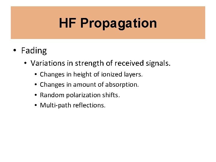 HF Propagation • Fading • Variations in strength of received signals. • • Changes