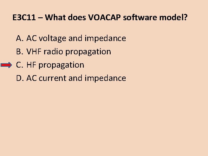E 3 C 11 – What does VOACAP software model? A. AC voltage and