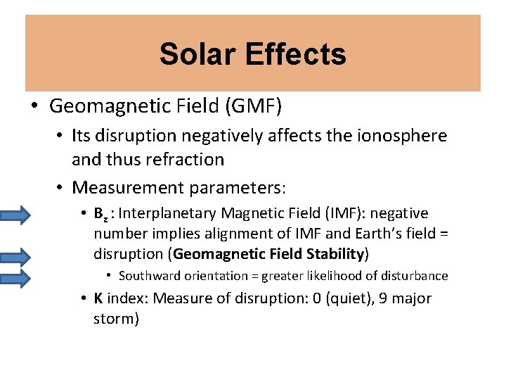 Solar Effects • Geomagnetic Field (GMF) • Its disruption negatively affects the ionosphere and