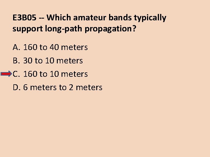 E 3 B 05 -- Which amateur bands typically support long-path propagation? A. 160