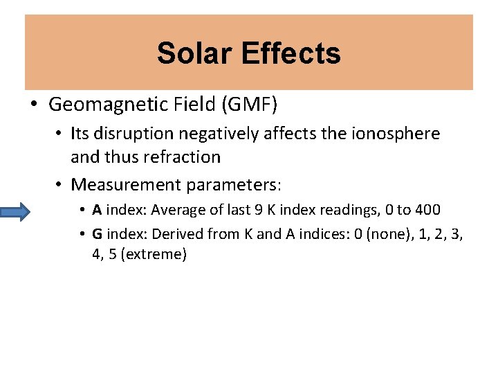 Solar Effects • Geomagnetic Field (GMF) • Its disruption negatively affects the ionosphere and