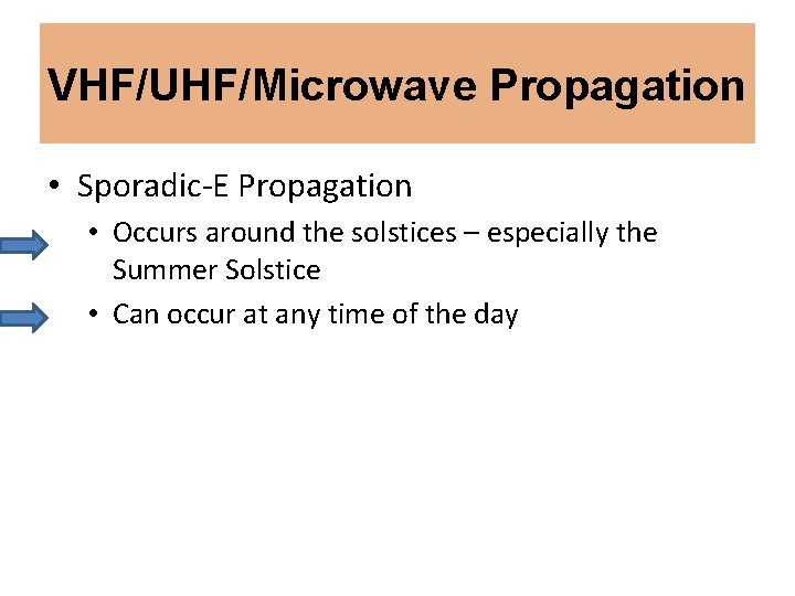 VHF/UHF/Microwave Propagation • Sporadic-E Propagation • Occurs around the solstices – especially the Summer