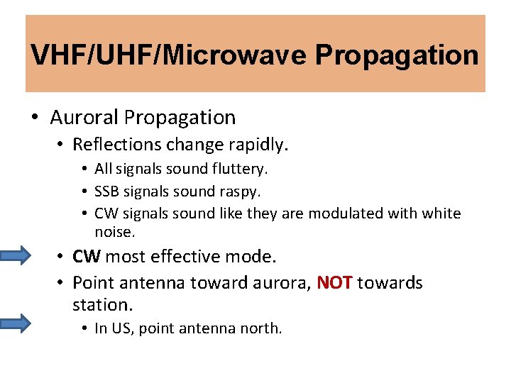 VHF/UHF/Microwave Propagation • Auroral Propagation • Reflections change rapidly. • All signals sound fluttery.