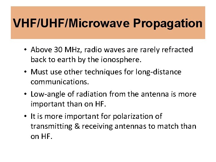 VHF/UHF/Microwave Propagation • Above 30 MHz, radio waves are rarely refracted back to earth