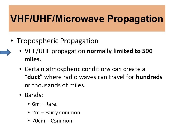VHF/UHF/Microwave Propagation • Tropospheric Propagation • VHF/UHF propagation normally limited to 500 miles. •