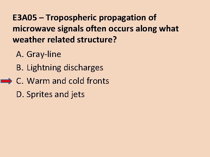 E 3 A 05 – Tropospheric propagation of microwave signals often occurs along what