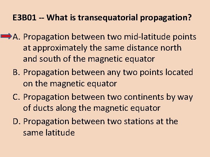 E 3 B 01 -- What is transequatorial propagation? A. Propagation between two mid-latitude