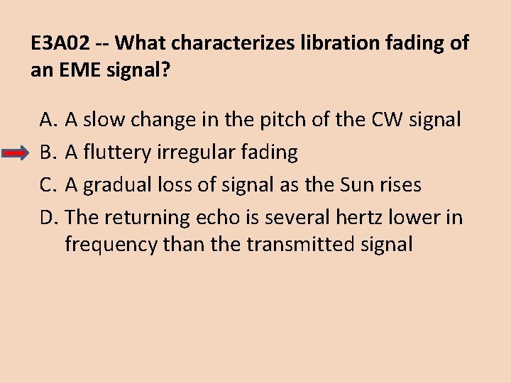 E 3 A 02 -- What characterizes libration fading of an EME signal? A.