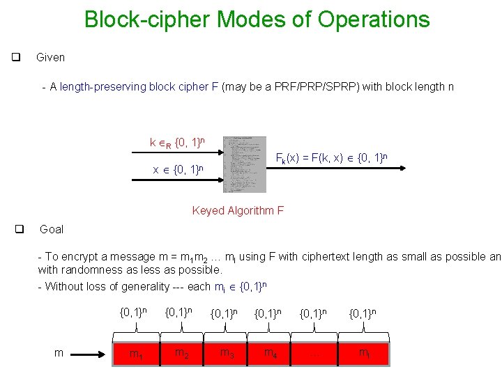 Block-cipher Modes of Operations q Given - A length-preserving block cipher F (may be