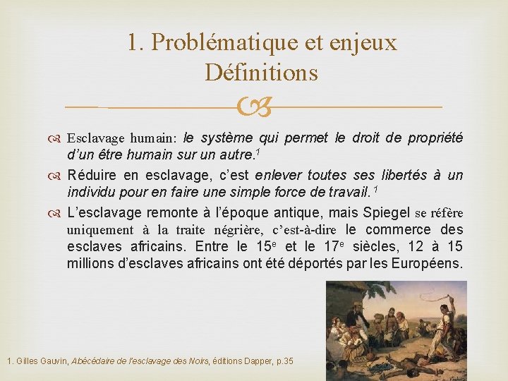 1. Problématique et enjeux Définitions Esclavage humain: le système qui permet le droit de