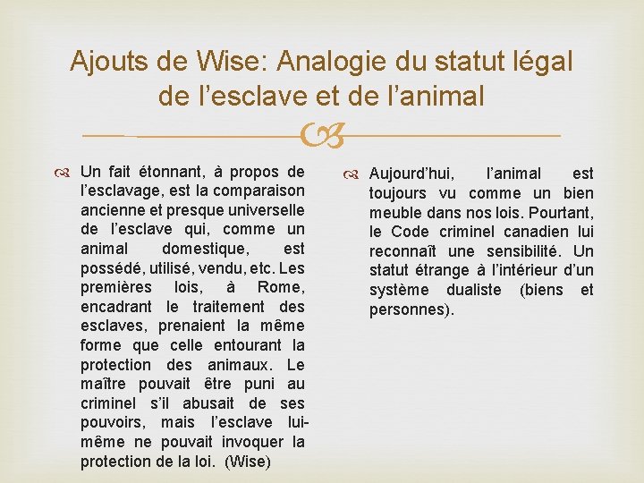 Ajouts de Wise: Analogie du statut légal de l’esclave et de l’animal Un fait