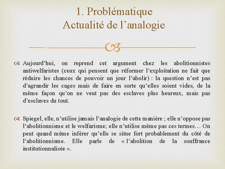 1. Problématique Actualité de l’analogie Aujourd’hui, on reprend cet argument chez les abolitionnistes antiwelfaristes
