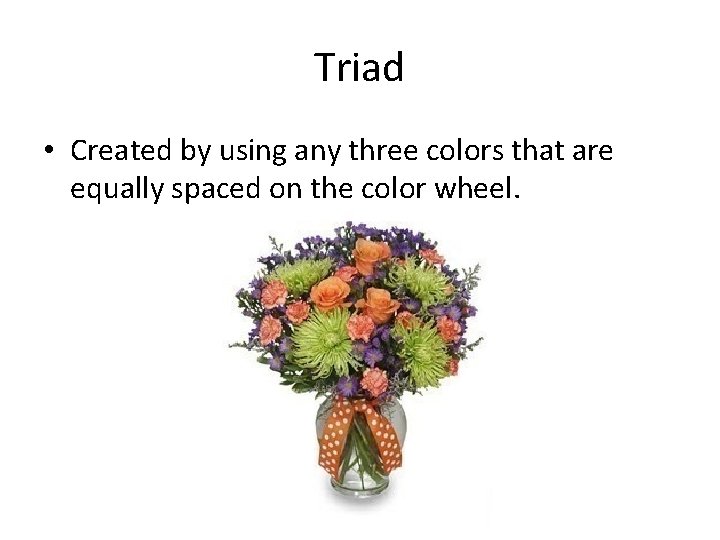 Triad • Created by using any three colors that are equally spaced on the