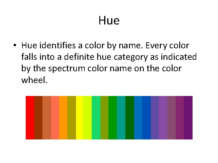 Hue • Hue identifies a color by name. Every color falls into a definite