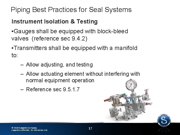 Piping Best Practices for Seal Systems Instrument Isolation & Testing • Gauges shall be