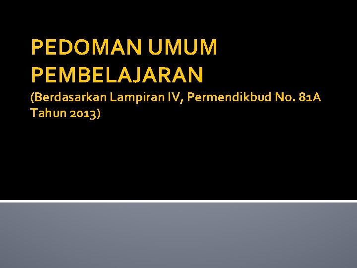 PEDOMAN UMUM PEMBELAJARAN (Berdasarkan Lampiran IV, Permendikbud No. 81 A Tahun 2013) 