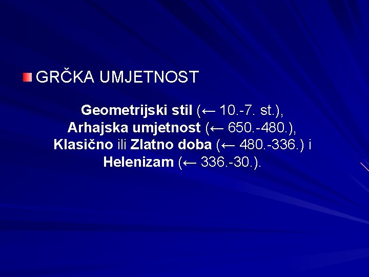 GRČKA UMJETNOST Geometrijski stil (← 10. -7. st. ), Arhajska umjetnost (← 650. -480. GRČKA UMJETNOST Geometrijski stil (← 10. -7. st. ), Arhajska umjetnost (← 650. -480.