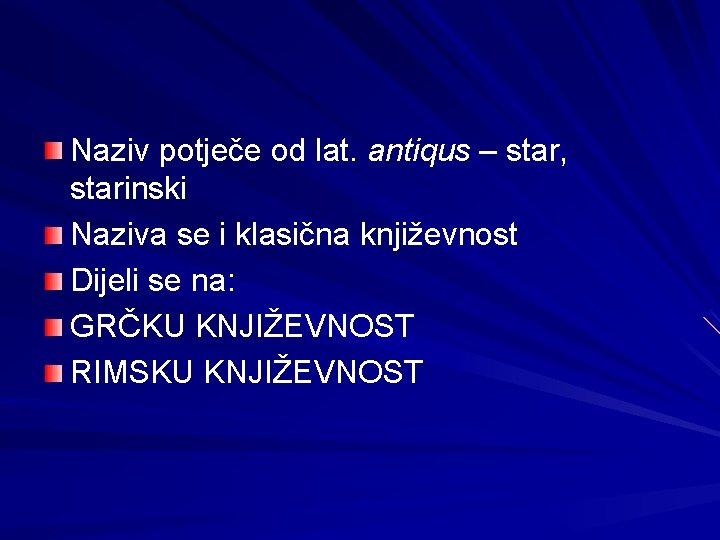 Naziv potječe od lat. antiqus – star, starinski Naziva se i klasična književnost Dijeli Naziv potječe od lat. antiqus – star, starinski Naziva se i klasična književnost Dijeli