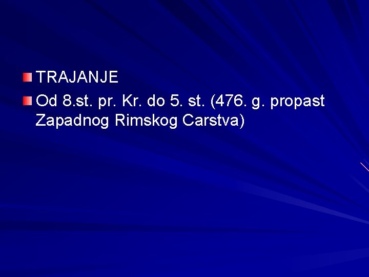 TRAJANJE Od 8. st. pr. Kr. do 5. st. (476. g. propast Zapadnog Rimskog TRAJANJE Od 8. st. pr. Kr. do 5. st. (476. g. propast Zapadnog Rimskog