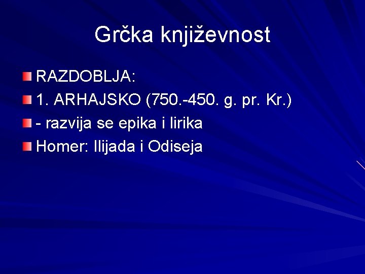 Grčka književnost RAZDOBLJA: 1. ARHAJSKO (750. -450. g. pr. Kr. ) - razvija se Grčka književnost RAZDOBLJA: 1. ARHAJSKO (750. -450. g. pr. Kr. ) - razvija se