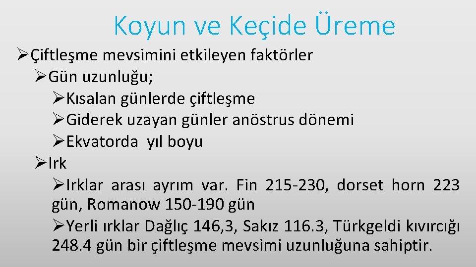 Koyun ve Keçide Üreme ØÇiftleşme mevsimini etkileyen faktörler ØGün uzunluğu; ØKısalan günlerde çiftleşme ØGiderek