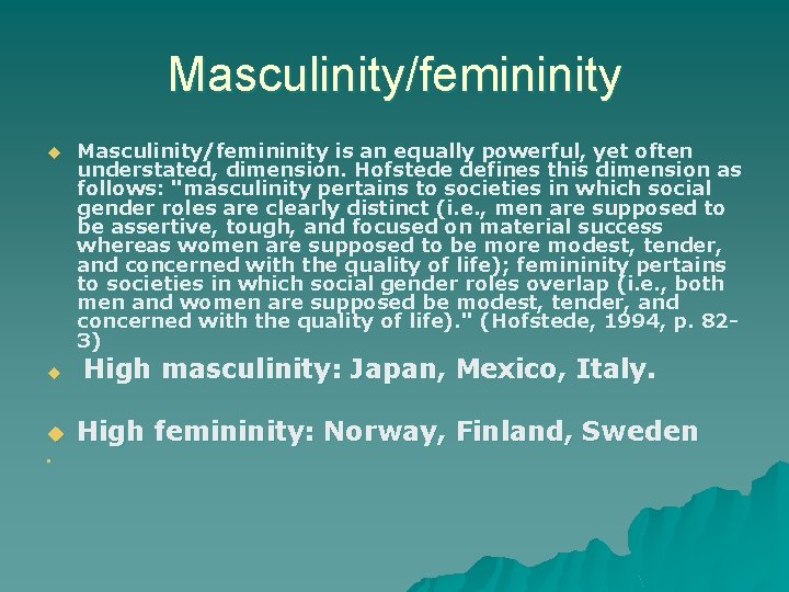 Masculinity/femininity u u u • Masculinity/femininity is an equally powerful, yet often understated, dimension.