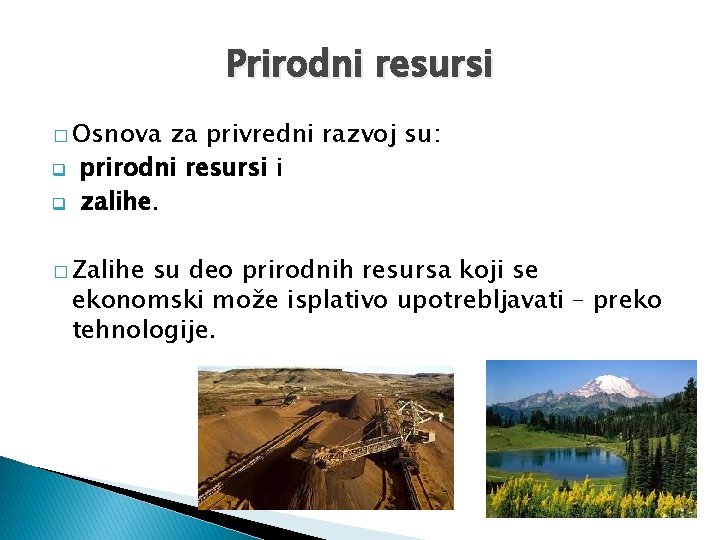 Prirodni resursi � Osnova q q za privredni razvoj su: prirodni resursi i zalihe.